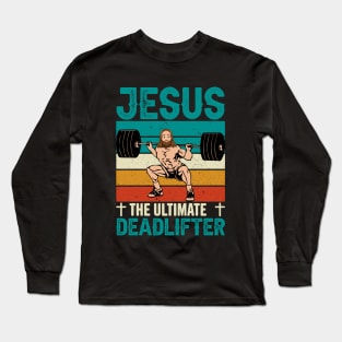 Jesus the ultimate deadlifter Long Sleeve T-Shirt